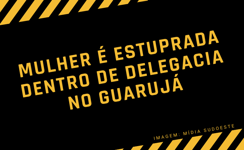Mulher é estuprada dentro de delegacia no Guarujá